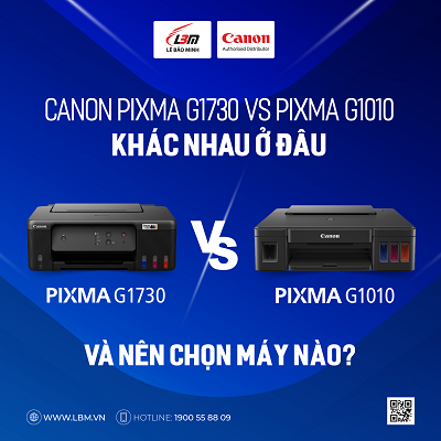 CANON PIXMA G1730 VÀ PIXMA G1010 KHÁC NHAU Ở ĐÂU VÀ ĐÂU LÀ LỰA CHỌN PHÙ HỢP